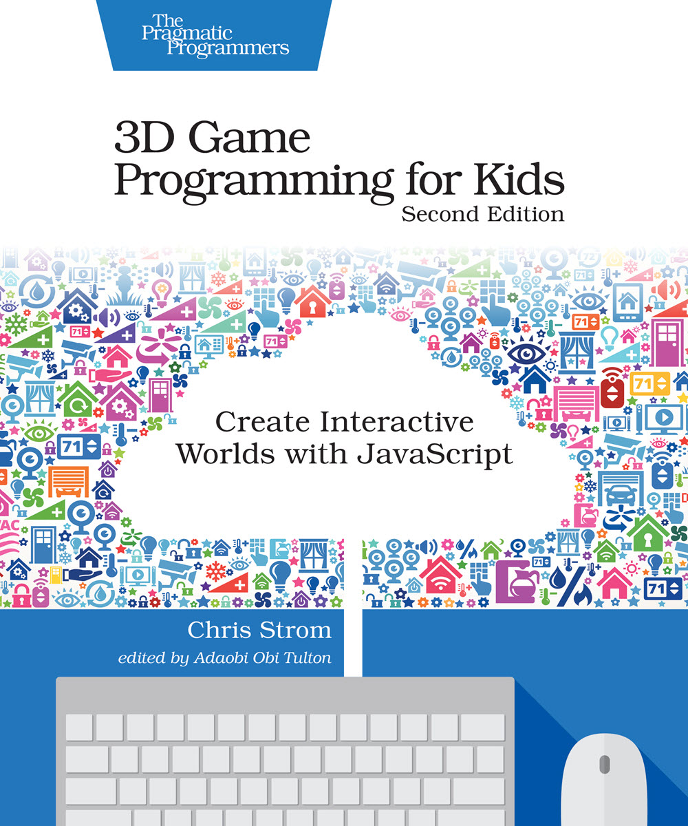3D Game Programming for Kids, Second Edition (PragProg)