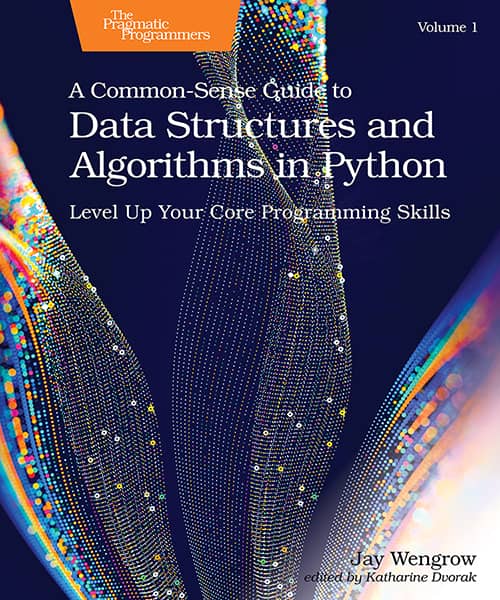 A Common-Sense Guide to Data Structures and Algorithms in Python, Volume 1 (PragProg)